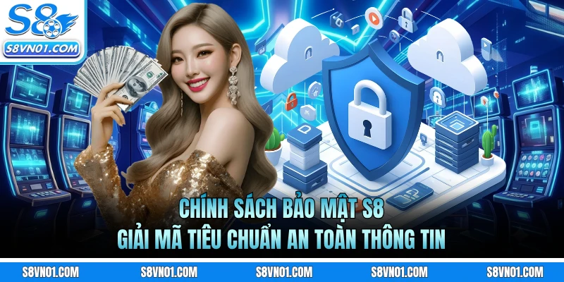 Chính Sách Bảo Mật S8 - Giải Mã Tiêu Chuẩn An Toàn Thông Tin